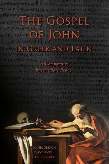Produktbild: The Gospel of John in Greek and Latin: A Comparative Intermediate Reader: Greek and Latin Text with Running Vocabulary and Commentary