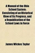 Produktbild: A Manual of the Ohio School System; Consisting of an Historical View of Its Progress, and a Republication of the School Laws in Force