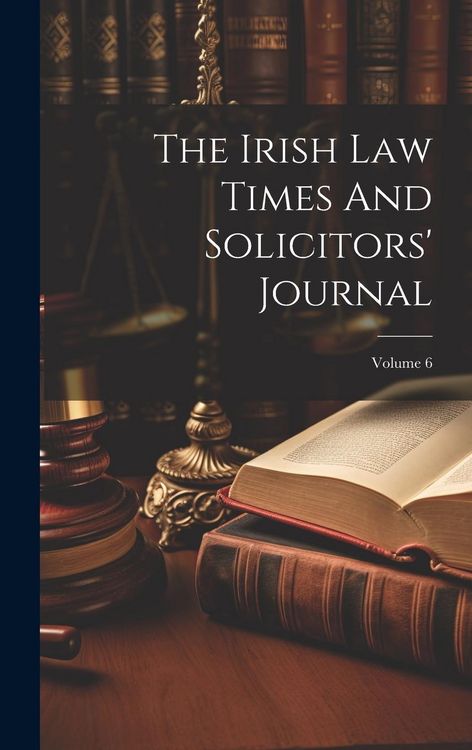 Produktbild: The Irish Law Times And Solicitors' Journal; Volume 6