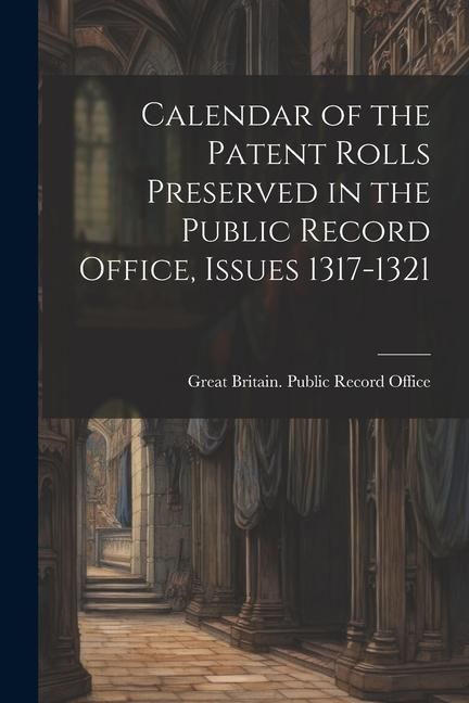 Produktbild: Calendar of the Patent Rolls Preserved in the Public Record Office, Issues 1317-1321