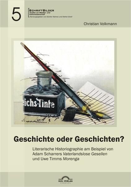Produktbild: Geschichte oder Geschichten? Literarische Historiographie am Beispiel von Adam Scharrers &bdquo;Vaterlandslose Gesellen&ldquo; und Uwe Timms &bdquo;Morenga&ldquo;