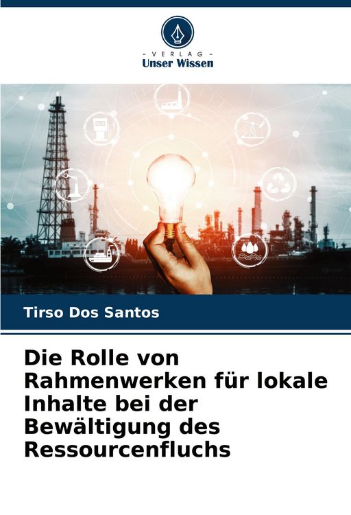 Produktbild: Die Rolle von Rahmenwerken f&uuml;r lokale Inhalte bei der Bew&auml;ltigung des Ressourcenfluchs