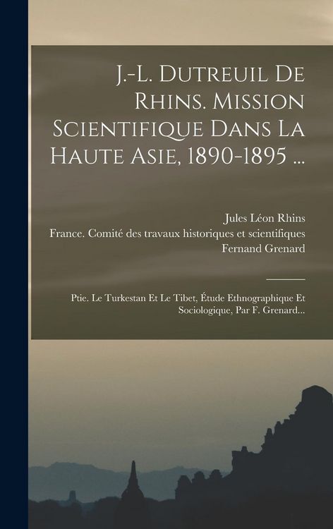 Produktbild: J.-l. Dutreuil De Rhins. Mission Scientifique Dans La Haute Asie, 1890-1895 ...: Ptie. Le Turkestan Et Le Tibet, &Eacute;tude Ethnographique Et Sociologique,