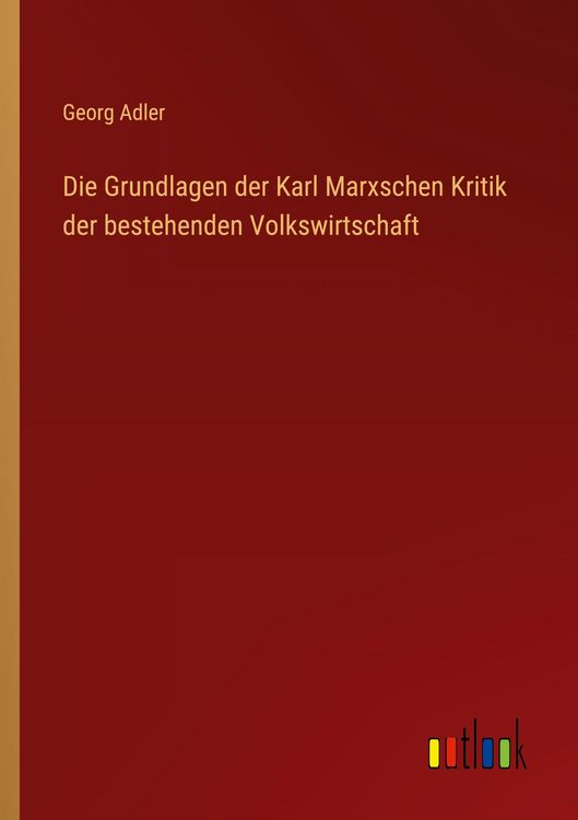 Produktbild: Die Grundlagen der Karl Marxschen Kritik der bestehenden Volkswirtschaft