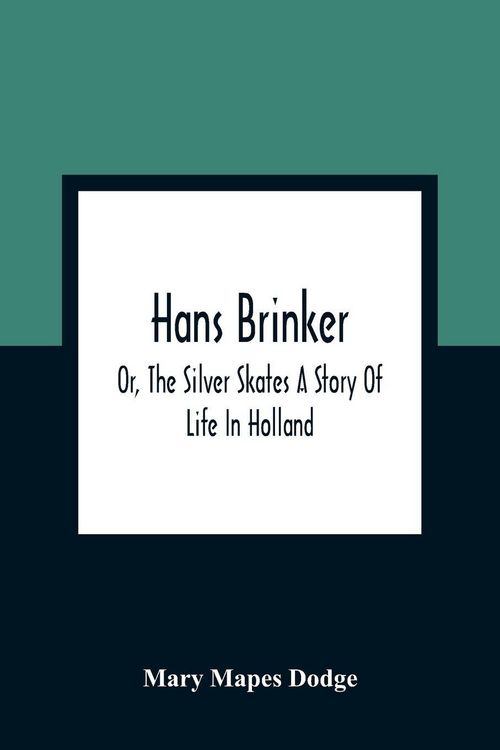 Produktbild: Hans Brinker; Or, The Silver Skates A Story Of Life In Holland