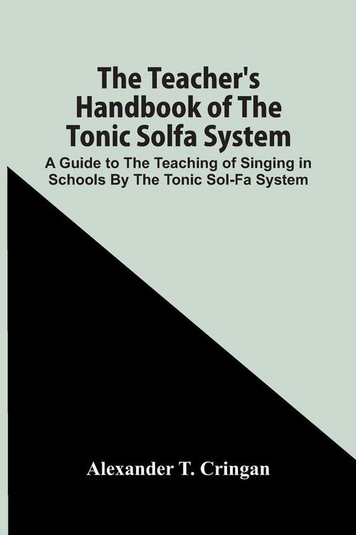 Produktbild: The Teacher'S Handbook Of The Tonic Solfa System; A Guide To The Teaching Of Singing In Schools By The Tonic Sol-Fa System