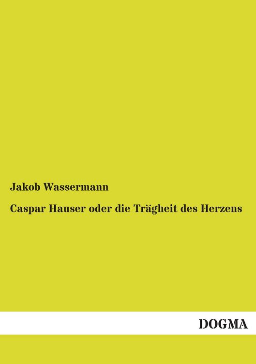 Produktbild: Caspar Hauser oder die Tr&auml;gheit des Herzens