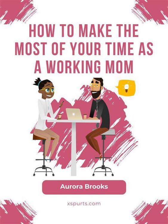 Produktbild: How to Make the Most of Your Time as a Working Mom