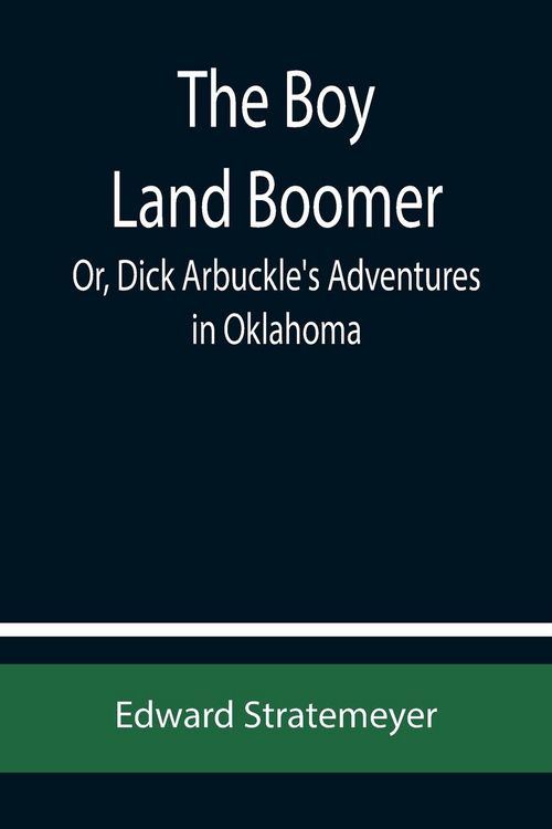 Produktbild: The Boy Land Boomer; Or, Dick Arbuckle's Adventures in Oklahoma
