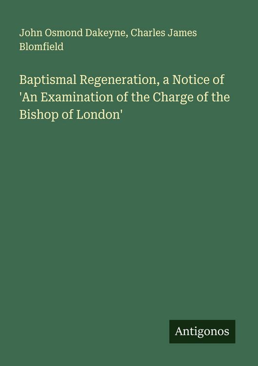 Produktbild: Baptismal Regeneration, a Notice of 'An Examination of the Charge of the Bishop of London'