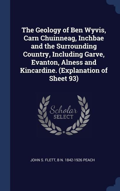 Produktbild: The Geology of Ben Wyvis, Carn Chuinneag, Inchbae and the Surrounding Country, Including Garve, Evanton, Alness and Kincardine. (Explanation of Sheet