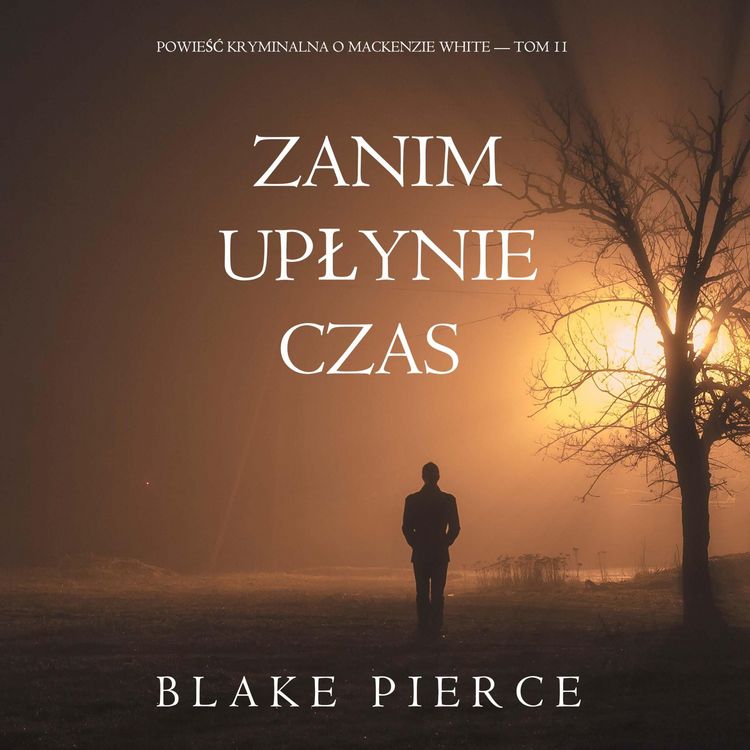 Produktbild: Zanim upłynie czas (Powieść kryminalna o Mackenzie White &mdash; Tom 11)