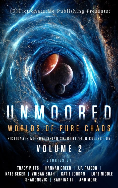 Produktbild: Unmoored: Worlds of Pure Chaos (Fictionate.Me Publishing Short Fiction Collection, #2)