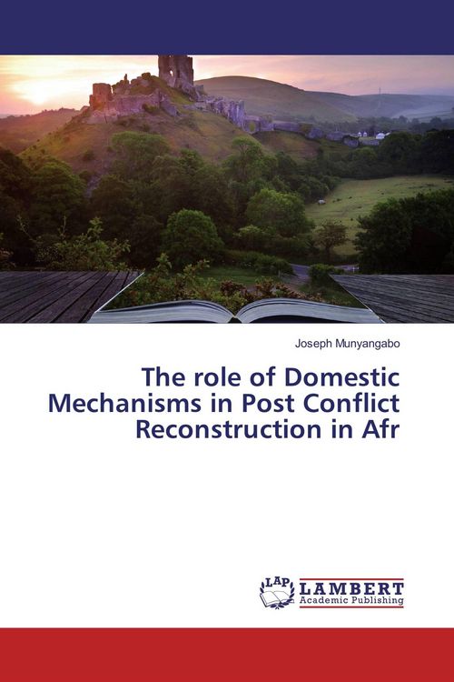 Produktbild: The role of Domestic Mechanisms in Post Conflict Reconstruction in Afr