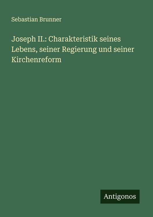Produktbild: Joseph II.: Charakteristik seines Lebens, seiner Regierung und seiner Kirchenreform