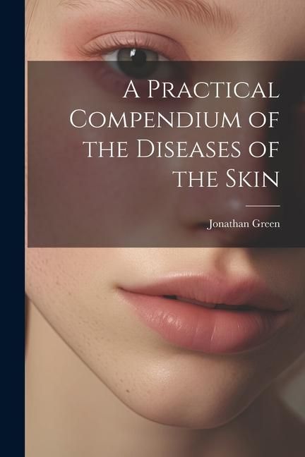 Produktbild: A Practical Compendium of the Diseases of the Skin