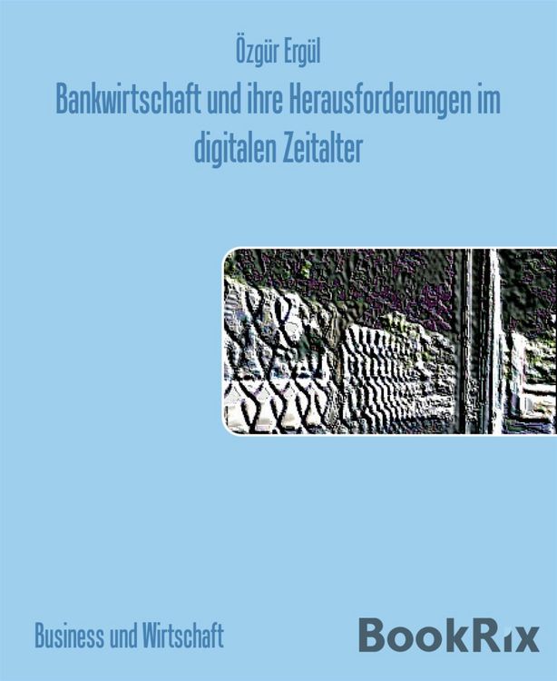 Produktbild: Bankwirtschaft und ihre Herausforderungen im digitalen Zeitalter