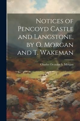 Produktbild: Notices of Pencoyd Castle and Langstone, by O. Morgan and T. Wakeman