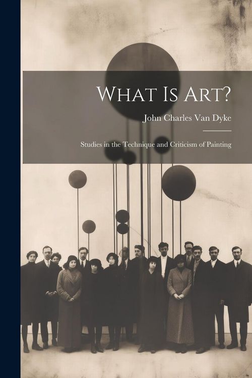 Produktbild: What Is Art?: Studies in the Technique and Criticism of Painting
