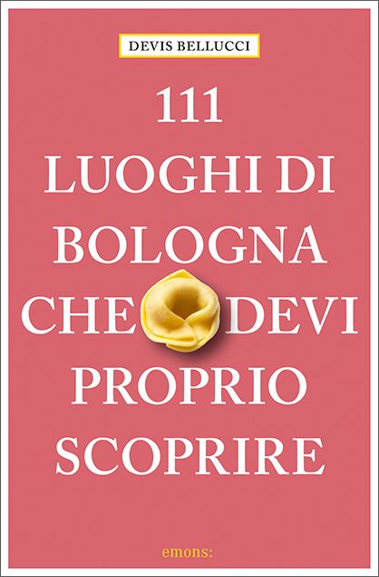 Produktbild: 111 luoghi di Bologna che devi proprio scoprire