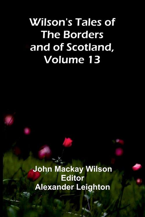 Produktbild: Wilson's Tales of the Borders and of Scotland, Volume 13