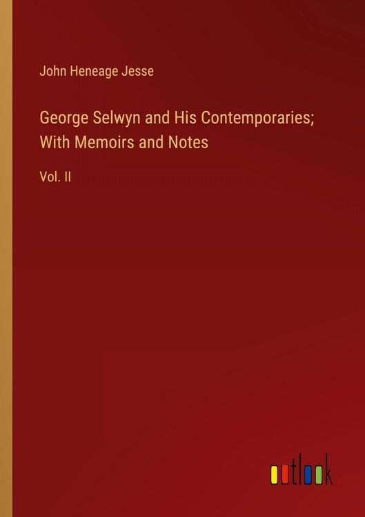 Produktbild: George Selwyn and His Contemporaries; With Memoirs and Notes