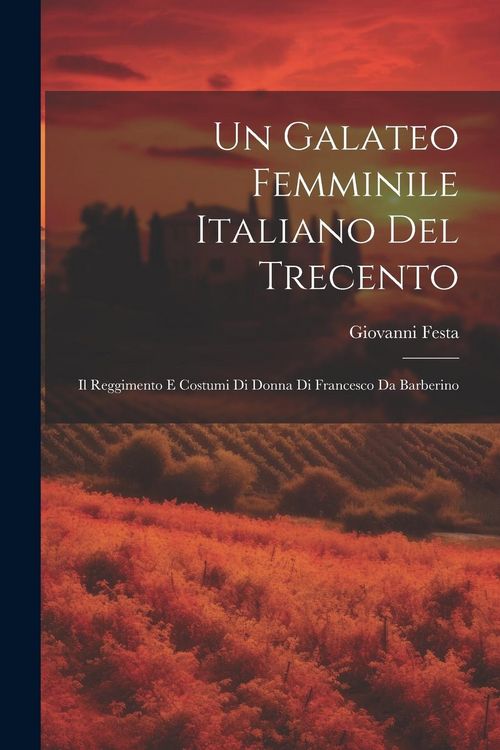 Produktbild: Un Galateo femminile italiano del Trecento; il Reggimento e costumi di donna di Francesco da Barberino