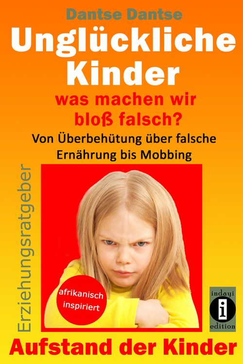 Produktbild: Unglückliche Kinder – was machen wir bloß falsch? Von Überbehütung über falsche Ernährung bis Mobbing
