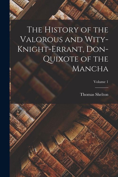 Produktbild: The History of the Valorous and Wity-Knight-Errant, Don-Quixote of the Mancha; Volume 1