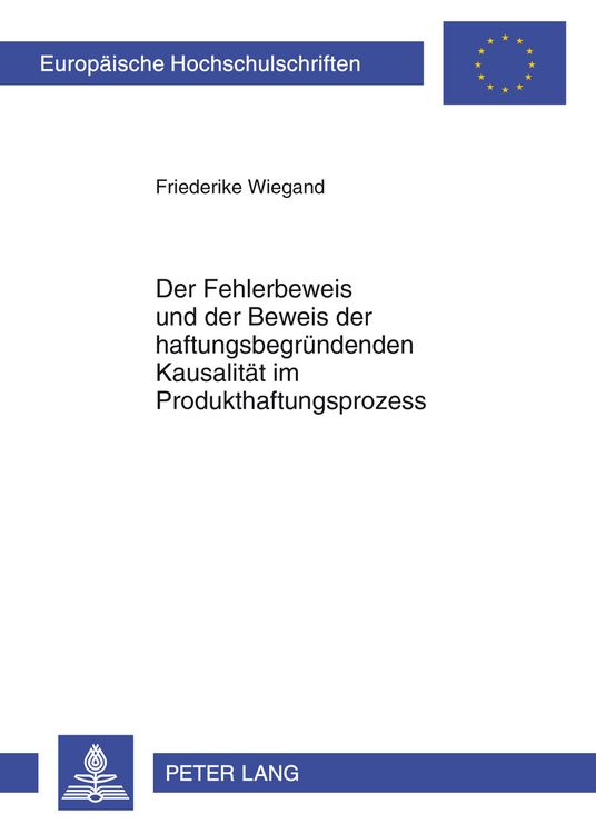 Produktbild: Der Fehlerbeweis und der Beweis der haftungsbegruendenden Kausalitaet im Produkthaftungsprozess