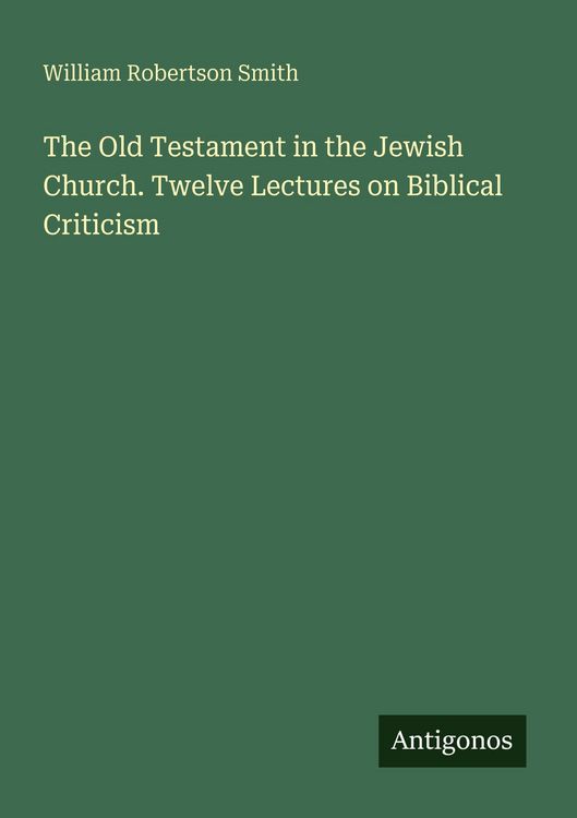 Produktbild: The Old Testament in the Jewish Church. Twelve Lectures on Biblical Criticism