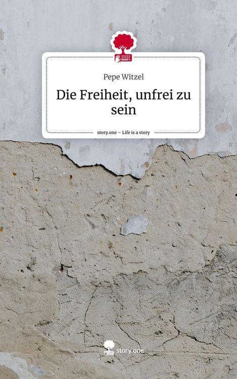 Produktbild: Die Freiheit, unfrei zu sein. Life is a Story - story.one