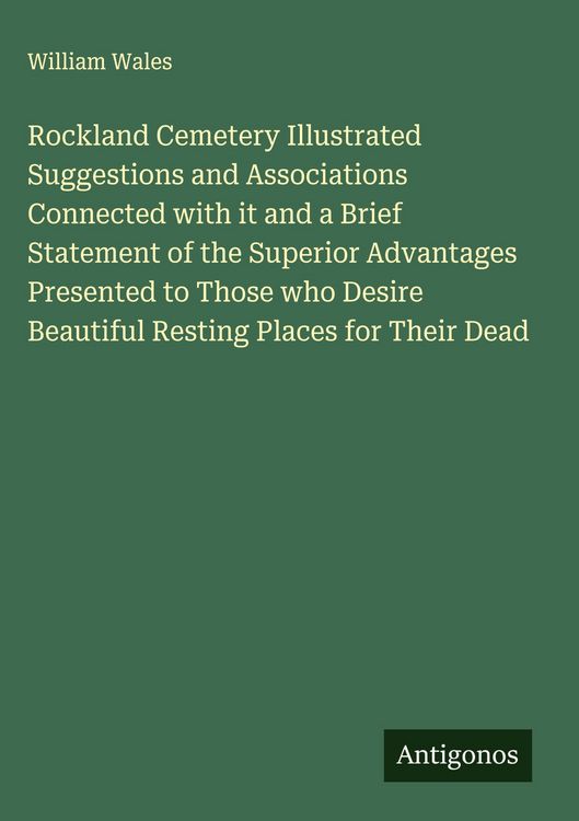 Produktbild: Rockland Cemetery Illustrated Suggestions and Associations Connected with it and a Brief Statement of the Superior Advantages Presented to Those who D