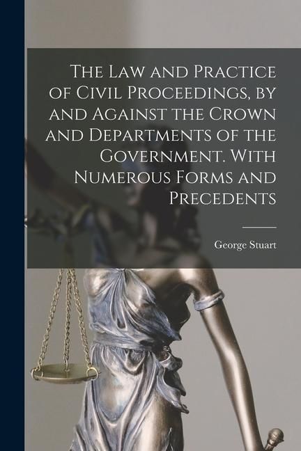 Produktbild: The Law and Practice of Civil Proceedings, by and Against the Crown and Departments of the Government. With Numerous Forms and Precedents