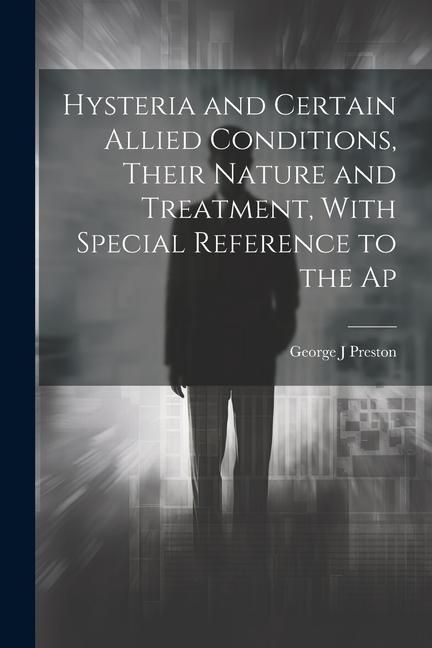 Produktbild: Hysteria and Certain Allied Conditions, Their Nature and Treatment, With Special Reference to the Ap