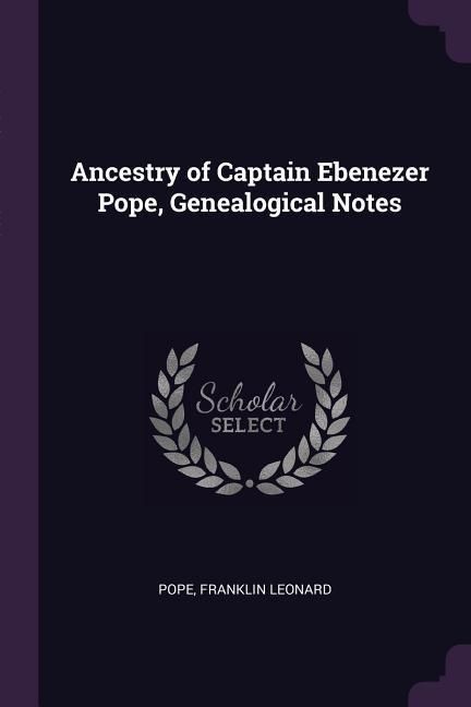 Produktbild: Ancestry of Captain Ebenezer Pope, Genealogical Notes