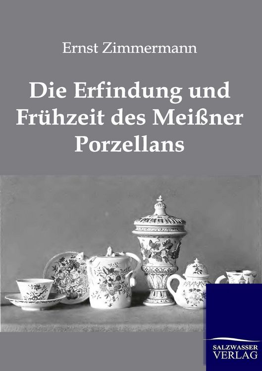 Produktbild: Die Erfindung und Fr&uuml;hzeit des Mei&szlig;ner Porzellans