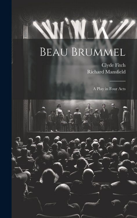 Produktbild: Beau Brummel: A Play in Four Acts