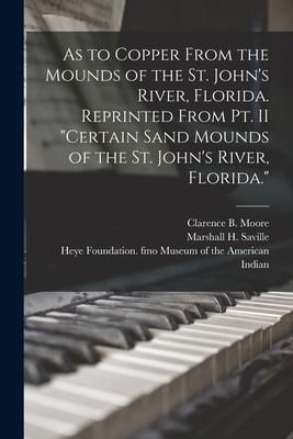 Produktbild: As to Copper From the Mounds of the St. John's River, Florida. Reprinted From Pt. II "Certain Sand Mounds of the St. John's River, Florida."