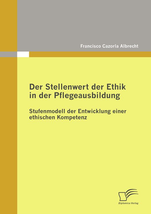 Produktbild: Der Stellenwert der Ethik in der Pflegeausbildung: Stufenmodell der Entwicklung einer ethischen Kompetenz