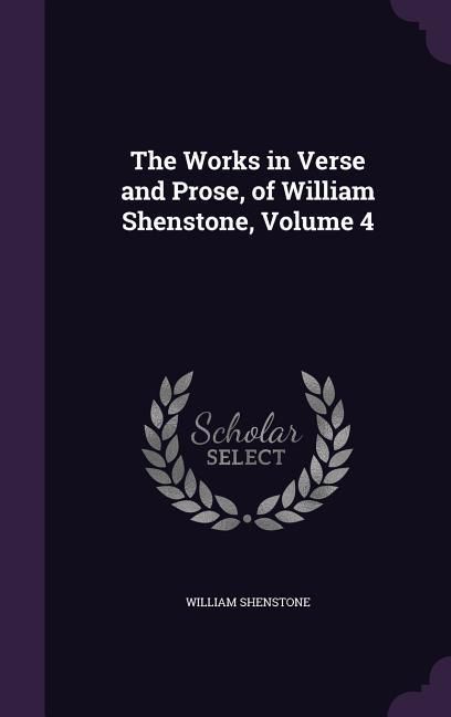 Produktbild: The Works in Verse and Prose, of William Shenstone, Volume 4
