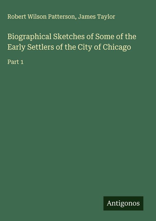 Produktbild: Biographical Sketches of Some of the Early Settlers of the City of Chicago