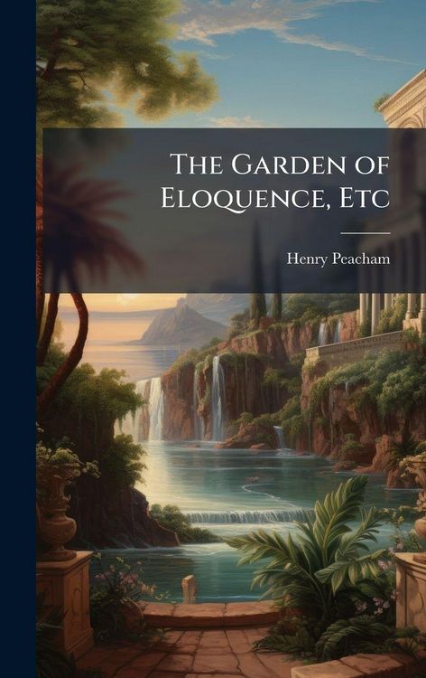 Produktbild: The Garden of Eloquence, Etc