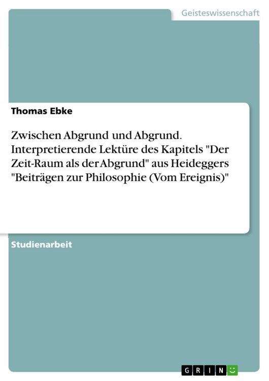 Produktbild: Zwischen Abgrund und Abgrund. Interpretierende Lekt&uuml;re des Kapitels "Der Zeit-Raum als der Abgrund" aus Heideggers "Beitr&auml;gen zur Philosophie (Vom Ere