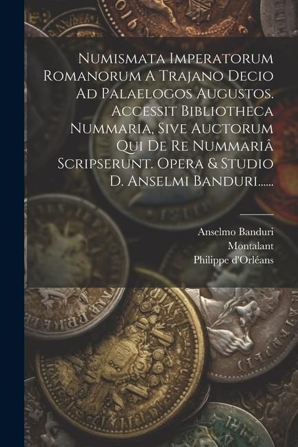 Produktbild: Numismata Imperatorum Romanorum A Trajano Decio Ad Palaelogos Augustos. Accessit Bibliotheca Nummaria, Sive Auctorum Qui De Re Nummari&acirc; Scripserunt. O