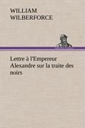 Produktbild: Lettre &agrave; l'Empereur Alexandre sur la traite des noirs