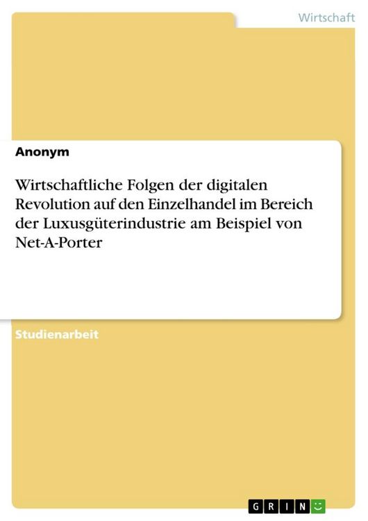 Produktbild: Wirtschaftliche Folgen der digitalen Revolution auf den Einzelhandel im Bereich der Luxusg&uuml;terindustrie am Beispiel von Net-A-Porter