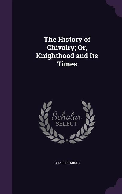 Produktbild: The History of Chivalry; Or, Knighthood and Its Times