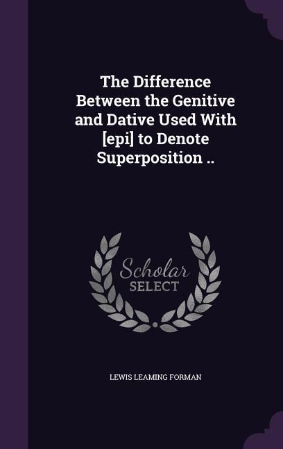 Produktbild: The Difference Between the Genitive and Dative Used With [epi] to Denote Superposition ..
