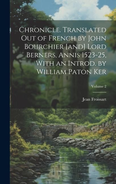 Produktbild: Chronicle. Translated out of French by John Bourchier [and] Lord Berners, Annis 1523-25, With an Introd. by William Paton Ker; Volume 2